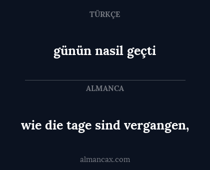 wie die tage sind vergangen, - günün nasil geçti