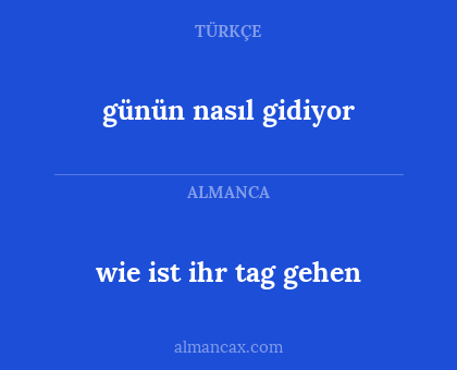 wie ist ihr tag gehen - günün nasıl gidiyor