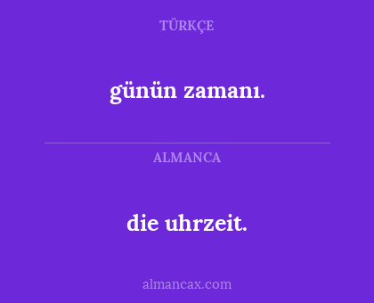 günün zamanı. - die uhrzeit.