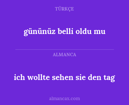 ich wollte sehen sie den tag - gününüz belli oldu mu