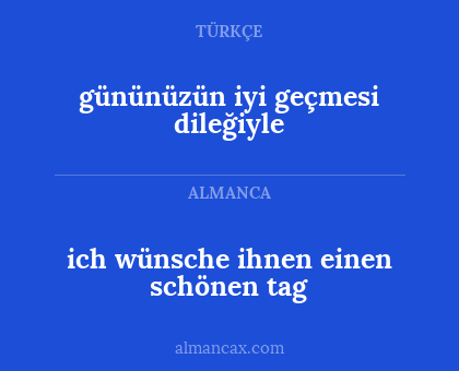 ich wünsche ihnen einen schönen tag - gününüzün iyi geçmesi dileğiyle