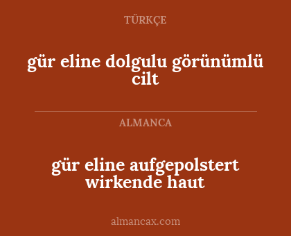 gür eline aufgepolstert wirkende haut - gür eline dolgulu görünümlü cilt