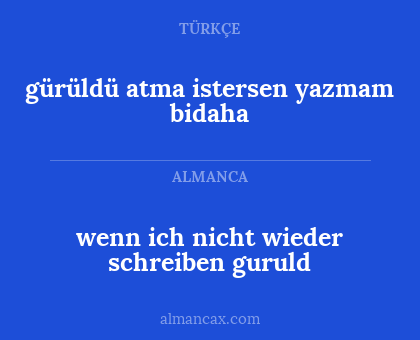 gürüldü atma istersen yazmam bidaha - wenn ich nicht wieder schreiben guruld