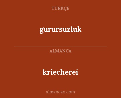 kriecherei - gurursuzluk