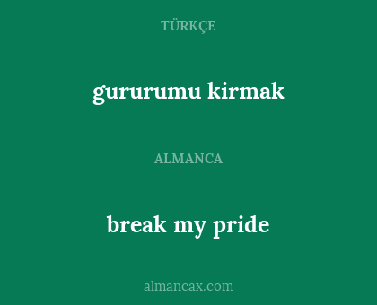 break my pride - gururumu kirmak