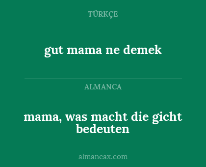 gut mama ne demek - mama, was macht die gicht bedeuten