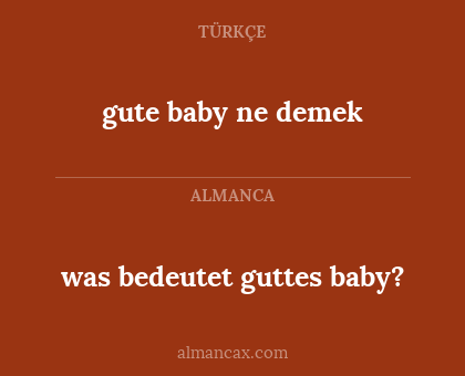 was bedeutet guttes baby? - gute baby ne demek