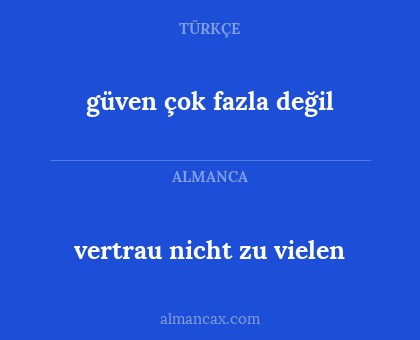 güven çok fazla değil - vertrau nicht zu vielen