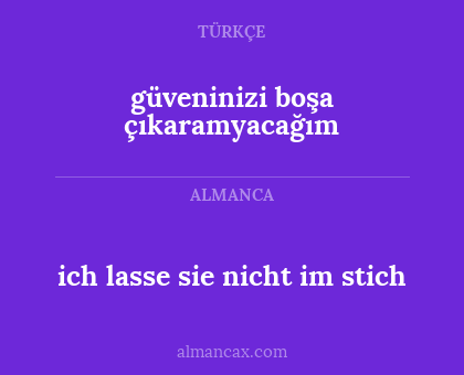 ich lasse sie nicht im stich - güveninizi boşa çıkaramyacağım
