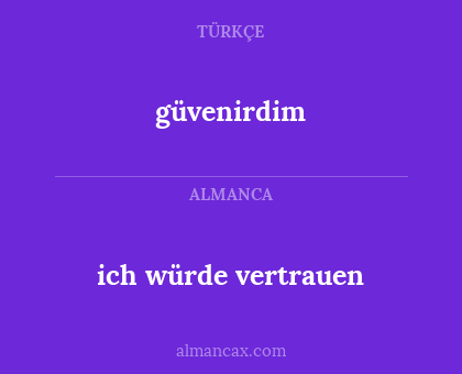 güvenirdim - ich würde vertrauen