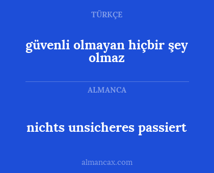 güvenli olmayan hiçbir şey olmaz - nichts unsicheres passiert