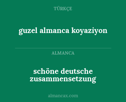 guzel almanca koyaziyon - schöne deutsche zusammensetzung