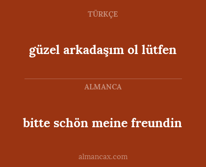 güzel arkadaşım ol lütfen - bitte schön meine freundin
