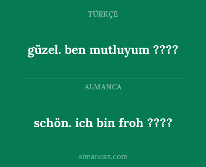 güzel. ben mutluyum ???? - schön. ich bin froh ????