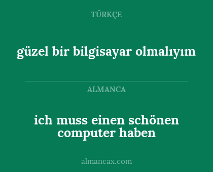 ich muss einen schönen computer haben - güzel bir bilgisayar olmalıyım