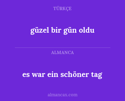 es war ein schöner tag - güzel bir gün oldu