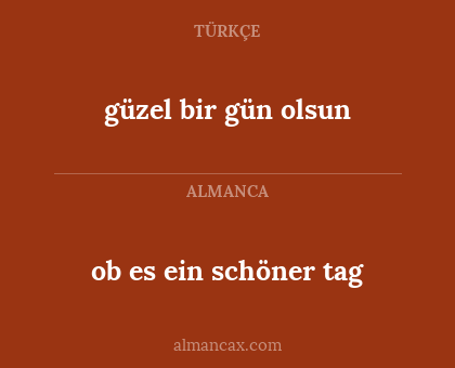 ob es ein schöner tag - güzel bir gün olsun