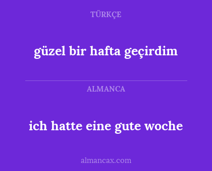 güzel bir hafta geçirdim - ich hatte eine gute woche