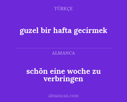 guzel bir hafta gecirmek - schön eine woche zu verbringen