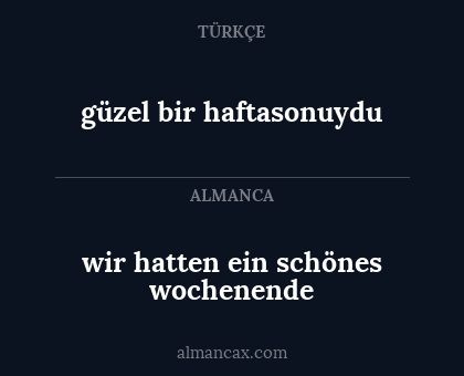 wir hatten ein schönes wochenende - güzel bir haftasonuydu