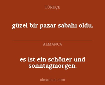 güzel bir pazar sabahı oldu. - es ist ein schöner und sonntagmorgen.