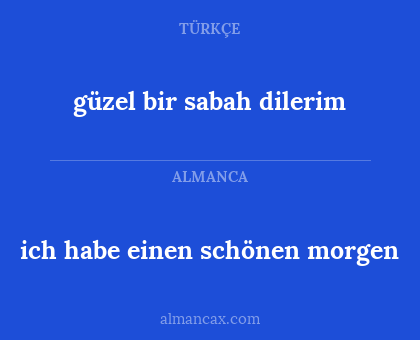 ich habe einen schönen morgen - güzel bir sabah dilerim