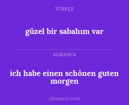 güzel bir sabahım var - ich habe einen schönen guten morgen