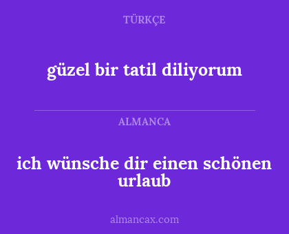 güzel bir tatil diliyorum - ich wünsche dir einen schönen urlaub