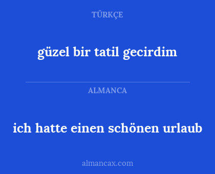güzel bir tatil gecirdim - ich hatte einen schönen urlaub