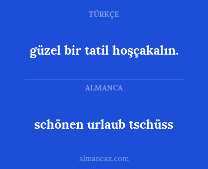 schönen urlaub tschüss - güzel bir tatil hoşçakalın.