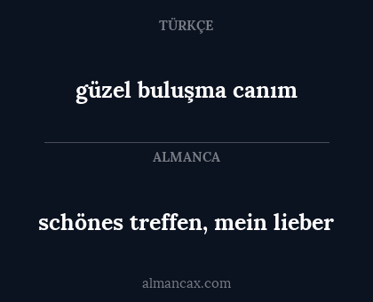 schönes treffen, mein lieber - güzel buluşma canım