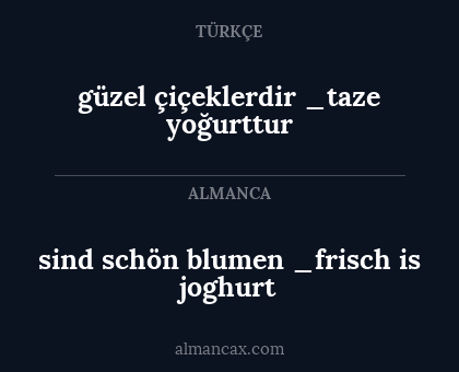 sind schön blumen
_frisch is joghurt - güzel çiçeklerdir _taze yoğurttur