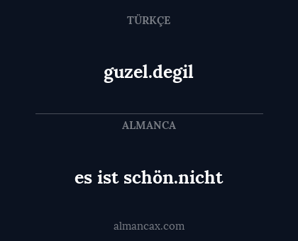 guzel.degil - es ist schön.nicht