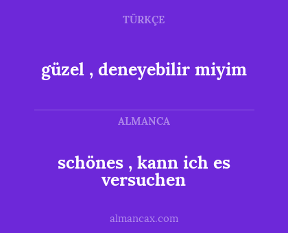 schönes , kann ich es versuchen - güzel , deneyebilir miyim
