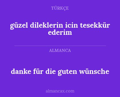 güzel dileklerin icin tesekkür ederim - danke für die guten wünsche
