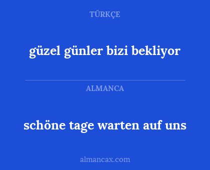 schöne tage warten auf uns - güzel günler bizi bekliyor