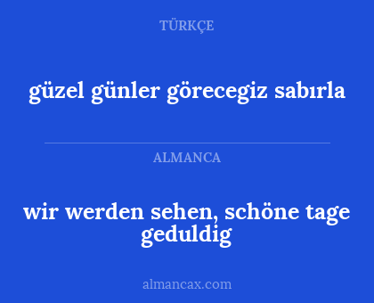 wir werden sehen, schöne tage geduldig - güzel günler görecegiz sabırla