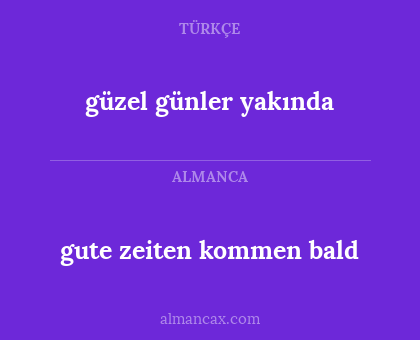 güzel günler yakında - gute zeiten kommen bald