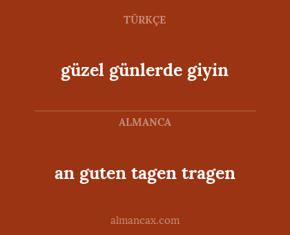 güzel günlerde giyin - an guten tagen tragen