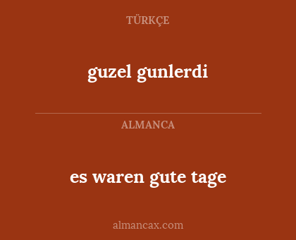 es waren gute tage - guzel gunlerdi