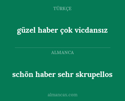 schön haber sehr skrupellos - güzel haber çok vicdansız