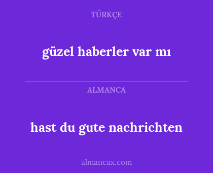 hast du gute nachrichten - güzel haberler var mı
