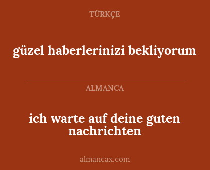 ich warte auf deine guten nachrichten - güzel haberlerinizi bekliyorum
