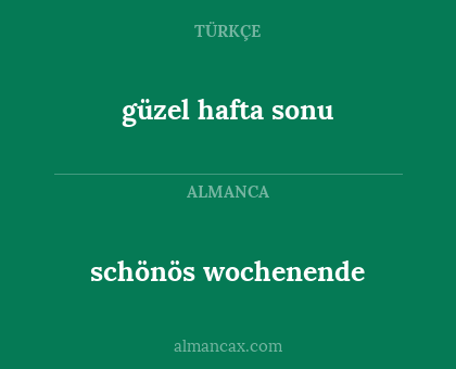 schönös wochenende - güzel hafta sonu