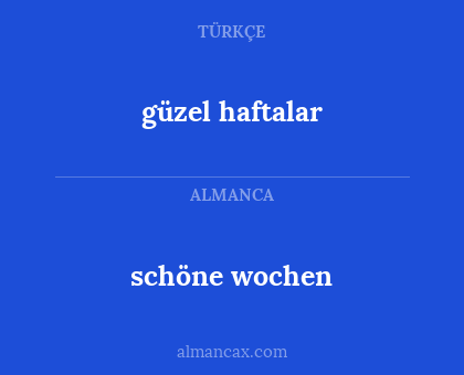 schöne wochen - güzel haftalar