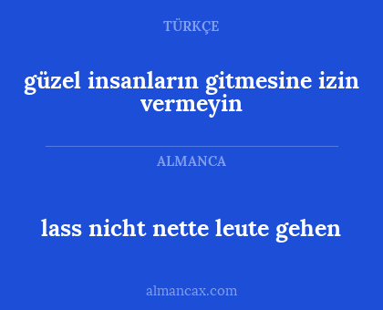 lass nicht nette leute gehen - güzel insanların gitmesine izin vermeyin
