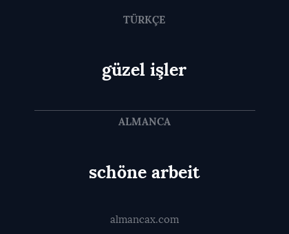 schöne arbeit - güzel işler