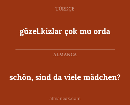 schön, sind da viele mädchen? - güzel.kizlar çok mu orda