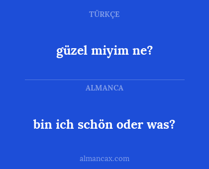 güzel miyim ne? - bin ich schön oder was?