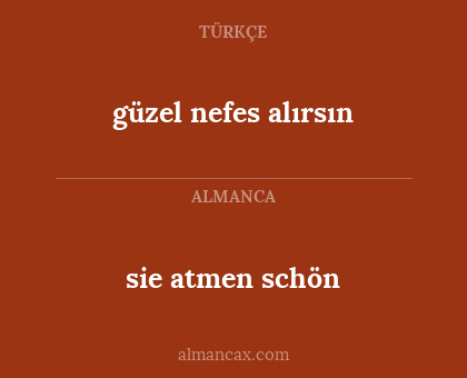 güzel nefes alırsın - sie atmen schön